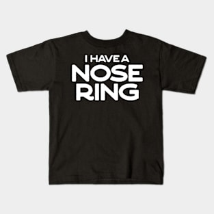 I have a nose ring Kids T-Shirt